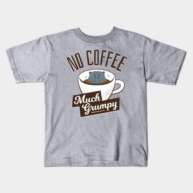 No Coffee, Much Grumpy - Hippo Kids T-Shirt by propellerhead